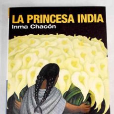 Libros: LA PRINCESA INDIA - CHACÓN, INMA. Lote 363143405