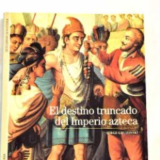 Libros: EL DESTINO TRUNCADO DEL IMPERIO AZTECA.- GRUZINSKI, SERGE. Lote 363608080