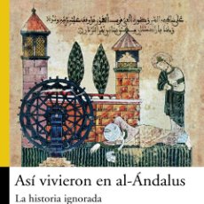 Libros: ASÍ VIVIERON EN AL-ÁNDALUS. LA HISTORIA IGNORADA - GREUS, JESÚS. Lote 363619165