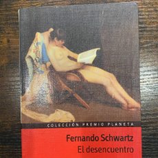 Libros: EL DESENCUENTRO- FERNANDO SCHWARTZ-COLECCIÓN PREMIO PLANETA. Lote 364022666