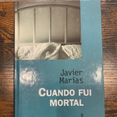 Libros: CUANDO FUI MORTAL-JAVIER MARIAS- MUY BUEN ESTADO- TAPA DURA. Lote 364023116