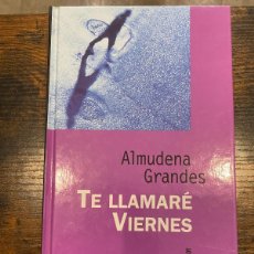 Libros: TE LLAMARÉ VIERNES-ALMUDENA GRANDES- MUY BUEN ESTADO- TAPA DURA. Lote 364023251