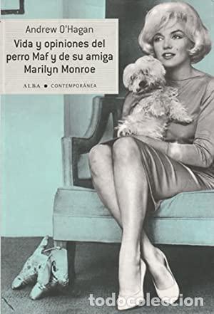 Libros: LAS OPINIONES DE PERRO MAF Y DE SU AMIGA MARILYN MONROE - O&acute;Hagan,Andrew