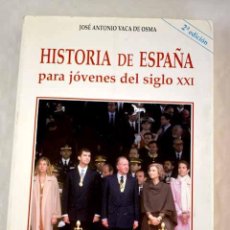 Libros: HISTORIA DE ESPAÑA PARA JÓVENES DEL SIGLO XXI.- VACA DE OSMA, JOSÉ ANTONIO. Lote 364558726