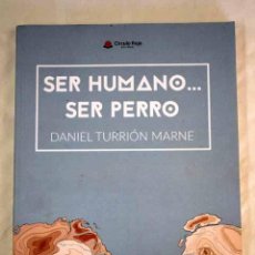 Libros: SER HUMANO-- SER PERRO.- TURRIÓN MARNE, DANIEL. Lote 364558801