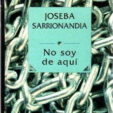 Libros: NO SOY DE AQUÍ - SARRIONANDIA, JOSEBA. Lote 364588166