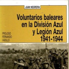 Libros: VOLUNTARIOS BALEARES EN LA DIVISIÓN AZUL Y LEGIÓN AZUL 1941-1944 - NEGREIRA, JUAN. Lote 364588176