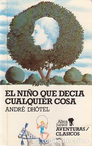 Libros: EL NI&Ntilde;O QUE DEC&Iacute;A CUALQUIER COSA - DHOTEL, ANDR&Eacute; - Foto 1