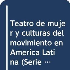 Libros: TEATRO DE MUJER Y CULTURAS DEL MOVIMIENTO EN AMÉRICA LATINA (SERIE ENSAYO) (9789562602051). Lote 365013931