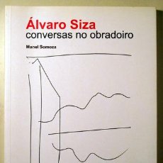 Libros: SIZA, ÁLVARO - SOMOZA, MANEL - ÁLVARO SIZA. CONVERSAS NO OBRADOIRO - OURENSE 2007 - ILUSTRADO. Lote 365243591
