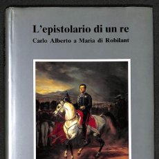 Libros: L'EPISTOLARIO DI UN RE. CARLO ALBERTO A MARIA DI ROBILANT. 1827-1844 - ISABELLA MASSABÒ RICCI. Lote 365803861