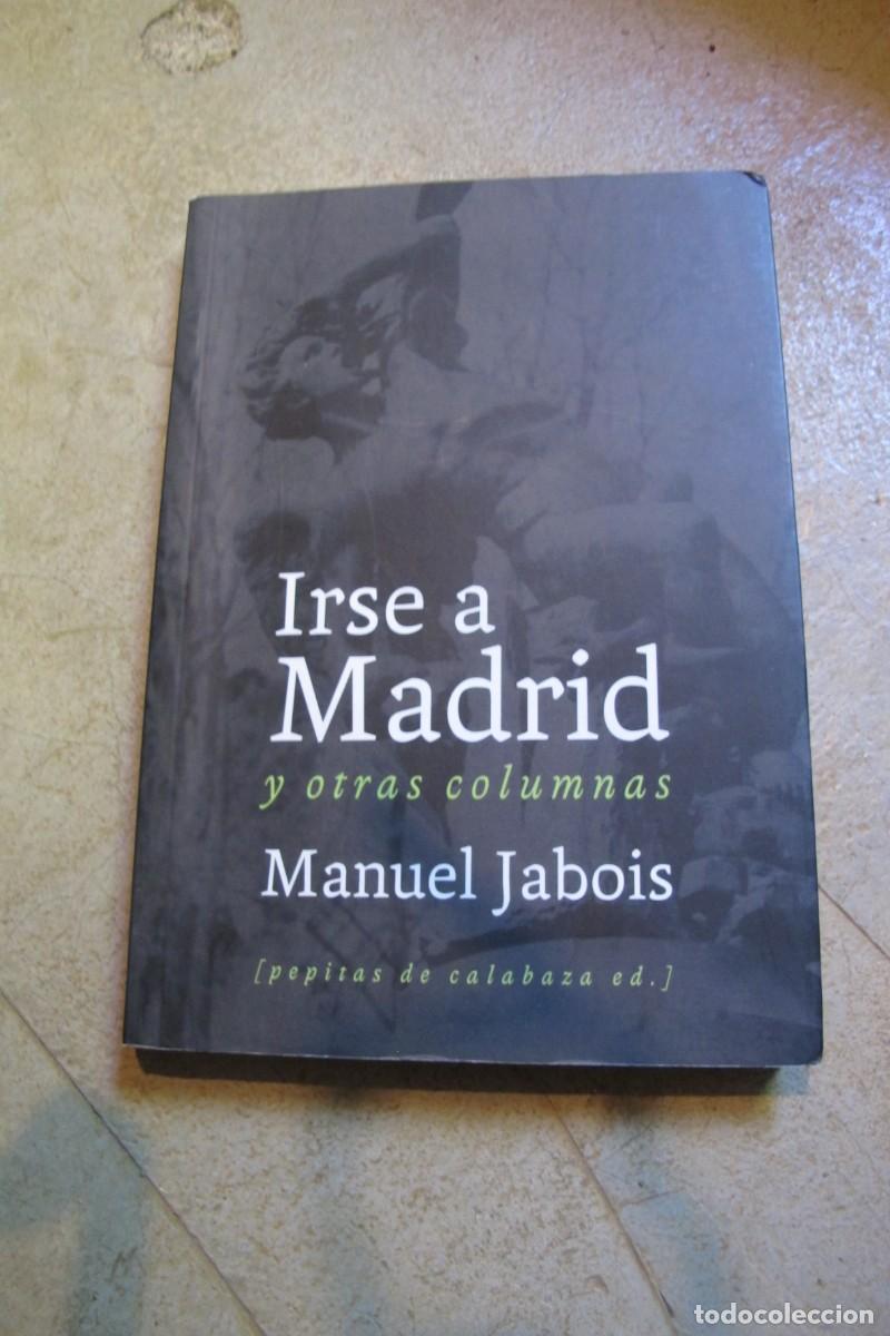 Libros: IRSE A MADRID Y OTRAS COLUMNAS. MANUEL JABOIS - Foto 1