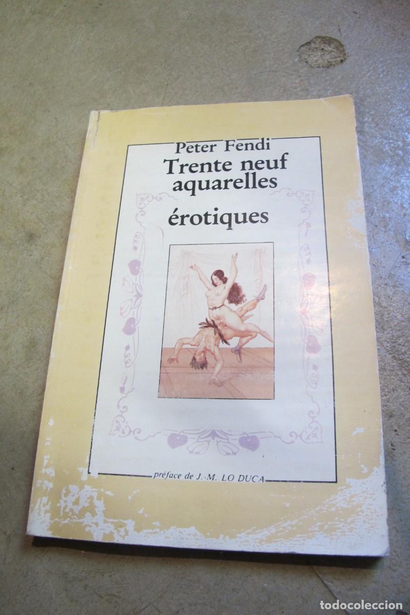 Livres: TRENTE NEUF AQUARELLES EROTIQUES. PETER FENDI. TREINTA Y NUEVE ACURELAS EROTICAS. EN FRANCES EROTICO