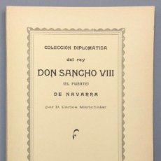 Libros: COLECCIÓN DIPLOMÁTICA DEL REY DON SANCHO VIII (EL FUERTE) DE NAVARRA - D. CARLOS MARICHALAR. Lote 365854261