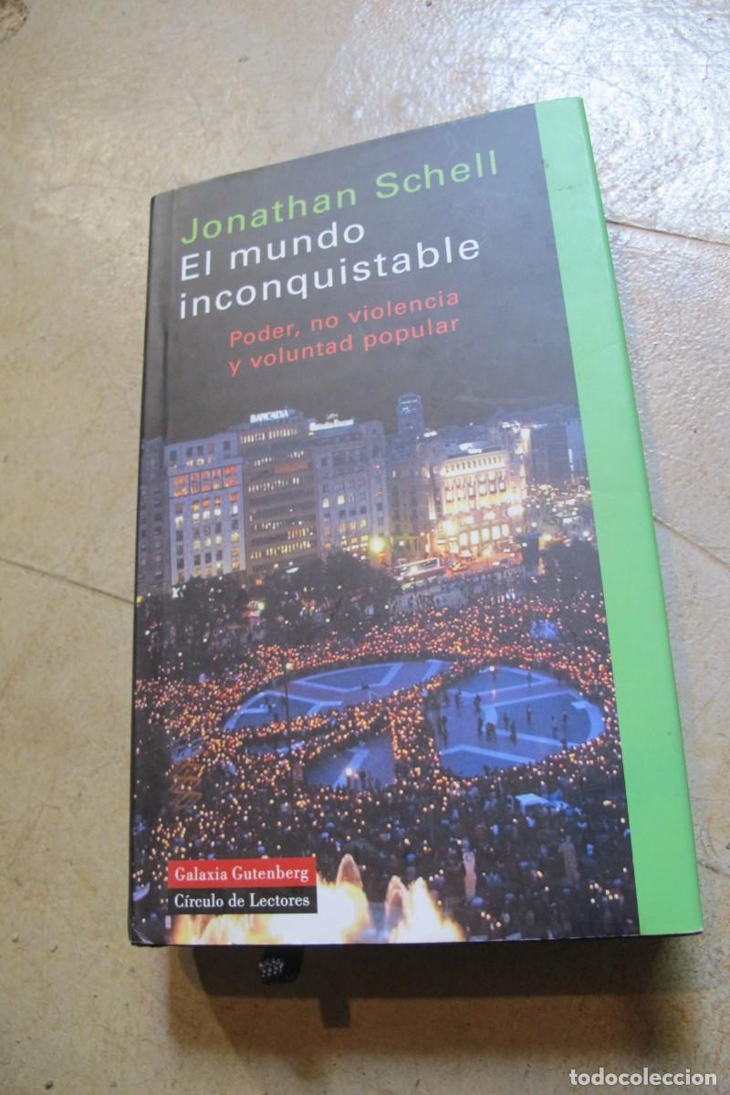 Libros: EL MUNDO INCONQUISTABLE. JONATHAN SCHELL. PODER, NO VIOLENCIA Y VOLUNTAD POPULAR - Foto 1