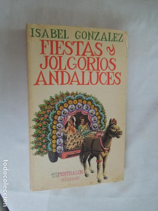 Libros: FIESTAS Y JOLGORIOS ANDALUCES - ISABEL GONZALEZ - PENTHALON -1981 - Foto 1