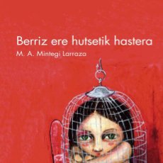 Libros: BERRIZ ERE HUTSETIK HASTERA - MINTEGI LARRAZA, MIGUEL ANGEL. Lote 365948921