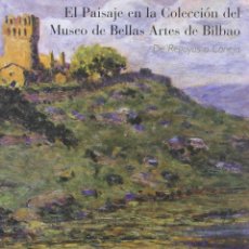 Libros: EL PAISAJE EN LA COLECCIÓN DEL MUSEO DE BELLAS ARTES DE BILBAO. DE REGOYOS A CANEJA - FERNÁNDEZ LÓPE. Lote 365949086