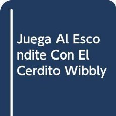 Libros: JUEGA AL ESCONDITE ”CON EL CERDITO WIBBLY” (9788448012779). Lote 366118891