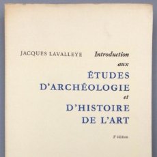 Libros: INTRODUCTION AUX ÉTUDES D'ARCHÉOLOGIE ET D'HISTOIRE DE L'ART - JACQUES LAVALLEYE (PROFESSEUR À L'UN. Lote 366222236