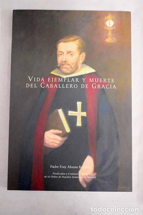 Libri di seconda mano: Vida ejemplar y muerte del Caballero de Gracia.- Rem&oacute;n, Alonso