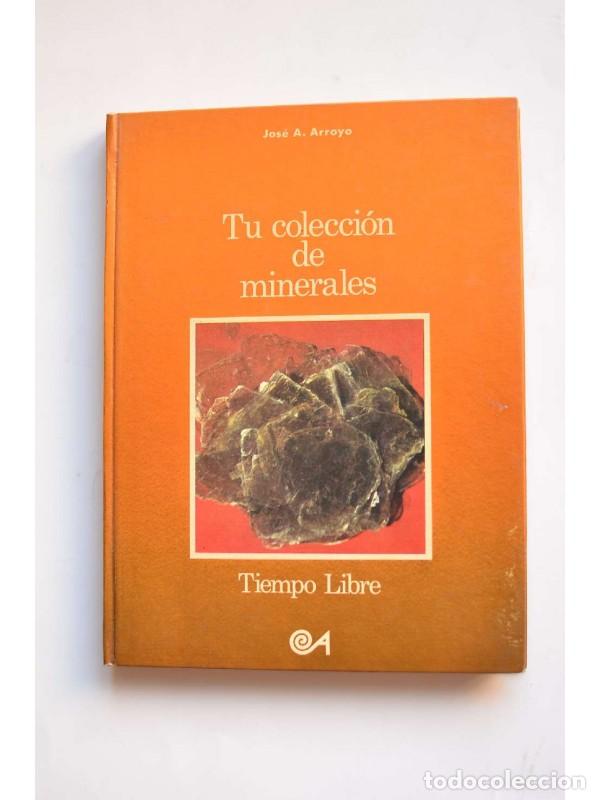 Libros: Tu colecci&oacute;n de minerales - ARROYO, Jos&eacute; A. - Foto 1