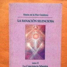 Libros: LA SANACIÓN SILENCIOSA. TOMO II: LA CONCIENCIA MAESTRA -SIMÓN DE LA FLOR GUTIÉRREZ-