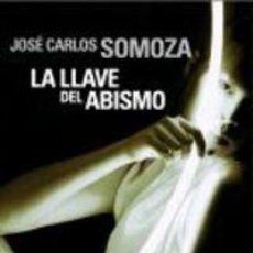 Libros: LA LLAVE DEL ABISMO - JOSE CARLOS SOMOZA. Lote 366465876