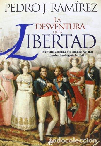 Libros: LA DESVENTURA DE LA LIBERTAD - PEDRO J. RAMIREZ - Foto 1