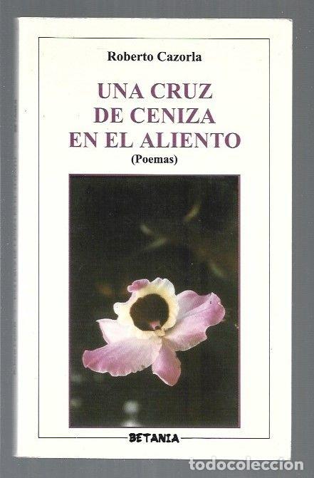 Libros: CRUZ DE CENIZA EN EL ALIENTO - UNA - CAZORLA, ROBERTO - Foto 2