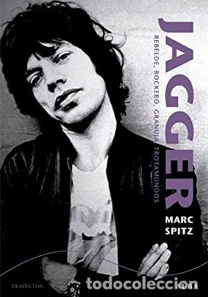 Libros: JAGGER ,REBELDE, ROCKERO, GRANUJA, TROTAMUNDOS - Spitz,Marc - Foto 1