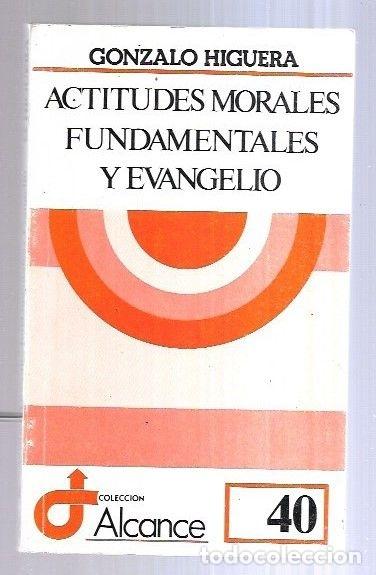 Libros: ACTITUDES MORALES FUNDAMENTALES Y EVANGELIO - HIGUERA, GONZALO
