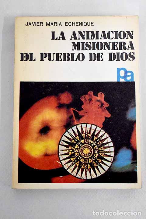Libros: La animaci&oacute;n misionera del pueblo de Dios.- Echenique, Javier Mar&iacute;a