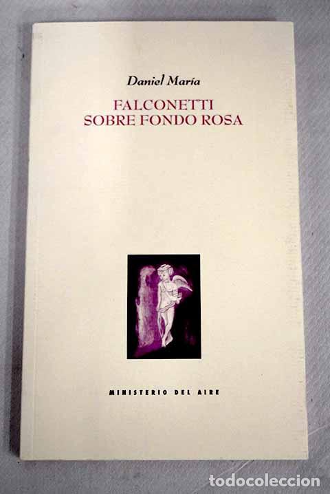 Libros: Falconetti sobre fondo rosa : (2012-2017).- Hernndez Mara, Daniel - Foto 1