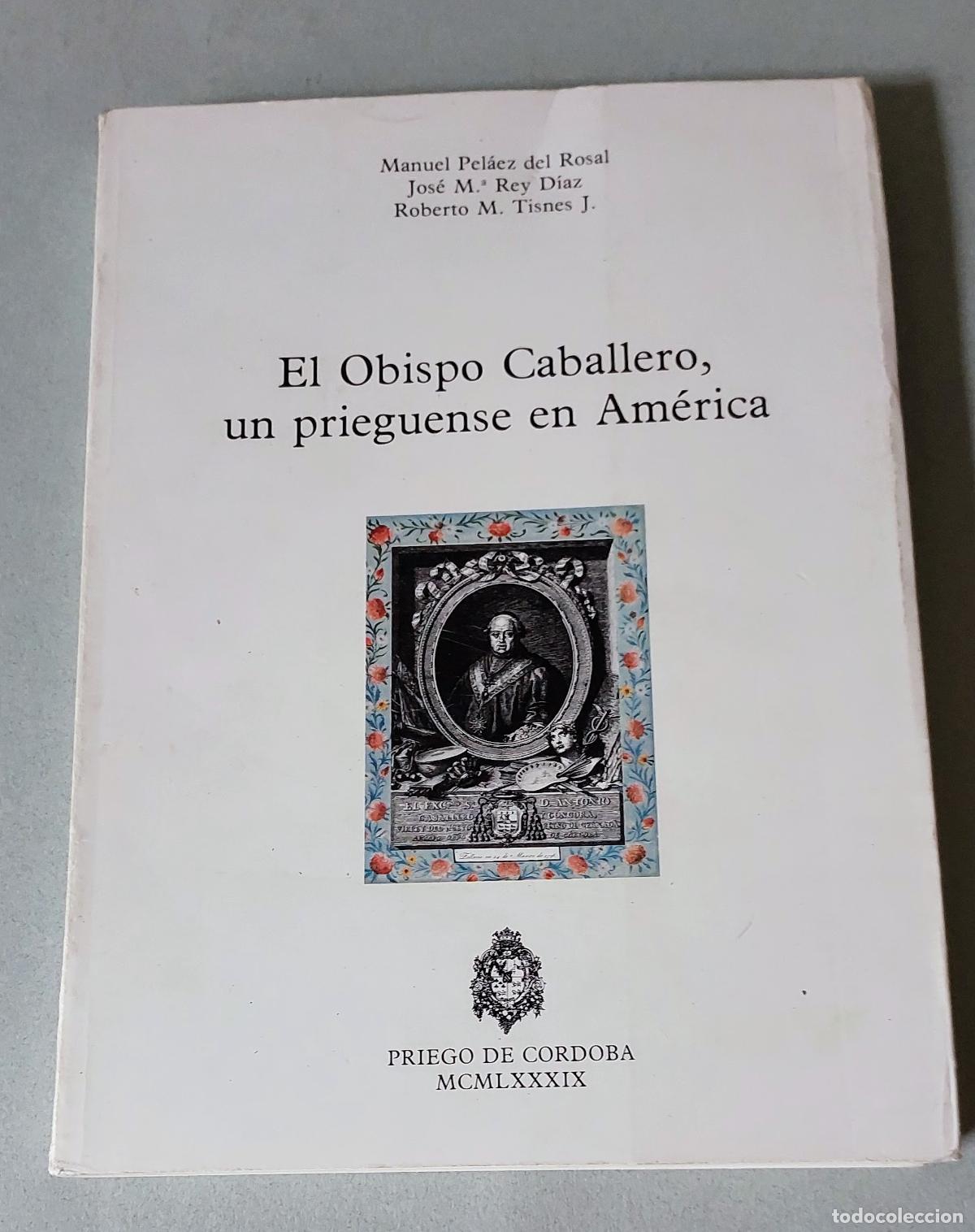 B&uuml;cher: EL OBISPO CABALLERO - UN PRIEGUENSE EN AMERICA - MAUEL PELAEZ DEL ROSAL/ JOSE M&ordf;. REY DIAZ / ROBERTO