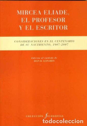 Libros: MIRCEA ELIADE, EL PROFESOR Y EL ESCRITOR - Joan B. Llinares - Foto 1