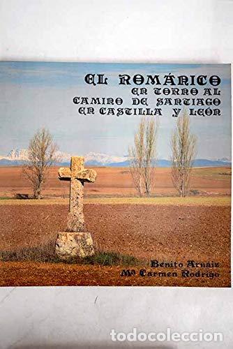 books: EL ROM&Aacute;NICO EN TORNO AL CAMINO DE SANTIAGO EN CASTILLA Y LE&Oacute;N - Benito Arn&aacute;iz Alonso; Rodrigo, M&ordf; Ca