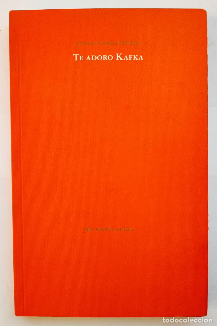 Libros: TE ADORO KAFKA - Adolfo Garc&iacute;a Ortega - Foto 1