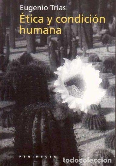 Libros: &Eacute;TICA Y CONDICI&Oacute;N HUMANA - Eugenio Tr&iacute;as - Foto 1