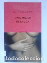 Libros: Una mujer desnuda - Lola Beccaria - Foto 1