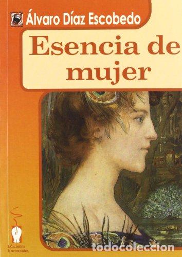 Libros: Esencia de mujer - D&iacute;az Escobedo, &Aacute;lvaro - Foto 1