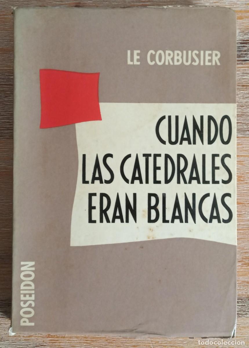 Libros: CUANDO LAS CATEDRALES ERAN BLANCAS - LE CORBUSIER - Foto 1