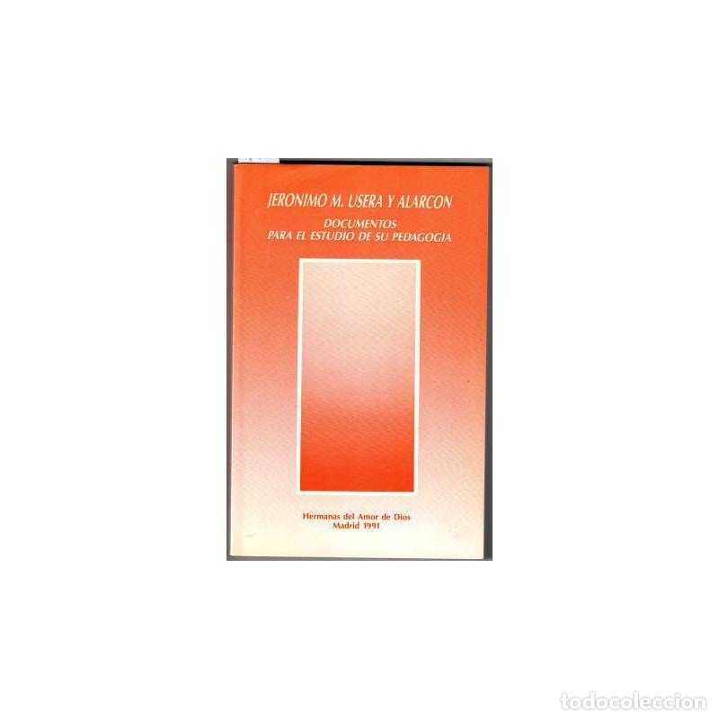 Libros: JER&Oacute;NIMO M. USERA Y ALARC&Oacute;N. DOCUMENTOS PARA EL ESTUDIO DE SU PEDAGOG&Iacute;A - HERMANAS DEL AMOR DE DIOS - Foto 1