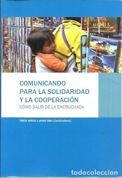 B&uuml;cher: COMUNICANDO PARA LA SOLIDARIDAD Y LA COOPERACION COMO SALIR DE LA ENCRUCIJADA TERESA BURGUIJAVIER ER
