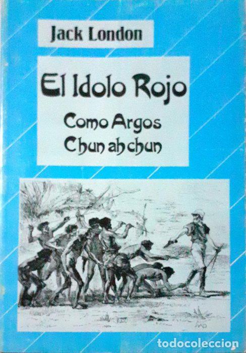 Libros: El &iacute;dolo rojo/Como Argos/Chun ah Chun - LONDON, JACK - Foto 1