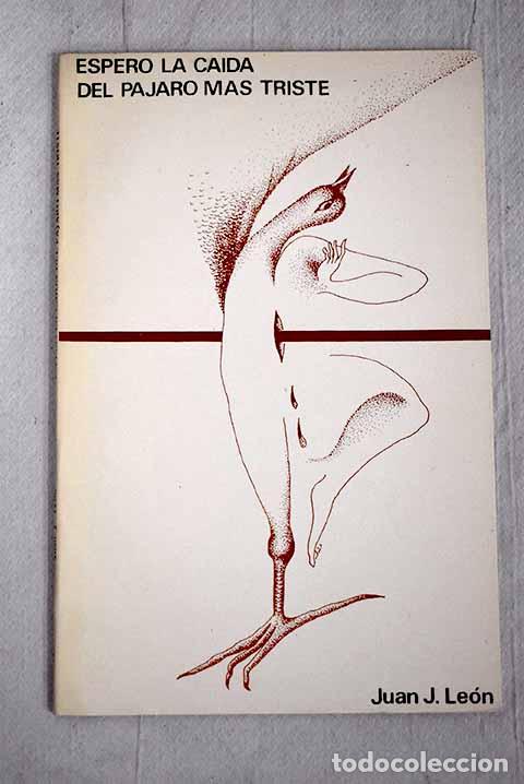 Libros: Espero la caida del p&aacute;jaro m&aacute;s triste.- Le&oacute;n, Juan J. - Foto 1