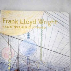 Libros: FRANK LLOYD WRIGHT : FROM WITHIN OUTWARD. Lote 370843761