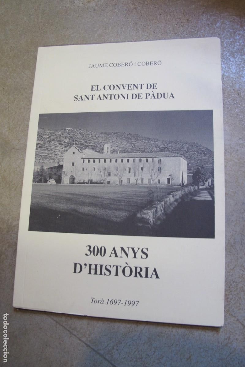 B&uuml;cher: EL CONVENT DE SANT ANTONI DE PADUA. JAUME CORBERO I CORBERO. 300 ANYS D'HISTORIA. TORA 1697 - 1997