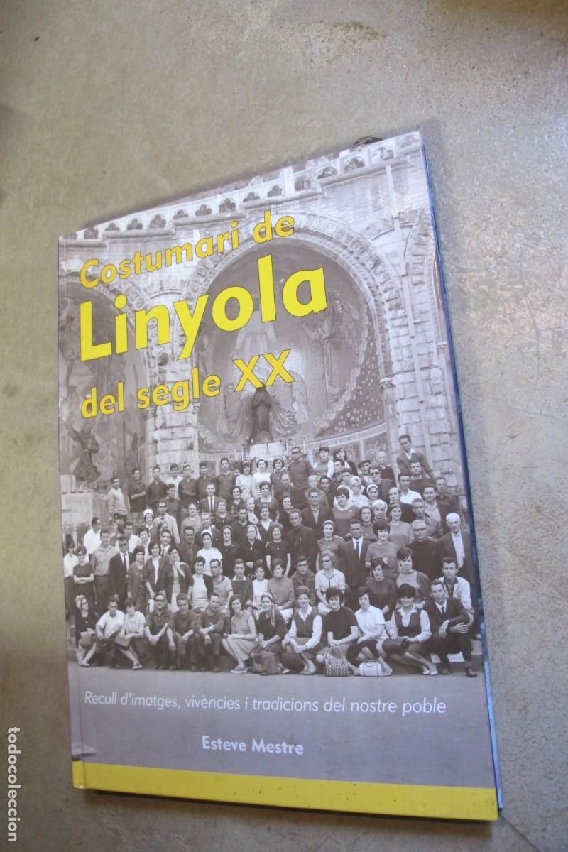 Livres: COSTUMARI DE LINYOLA DEL SEGLE XX. ESTEVE MESTRE. RECULL D'IMATGES, VIVENCIES I TRADICIONS