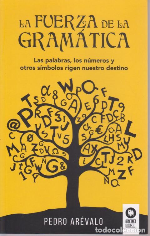 Libros: LA FUERZA DE LA GRAMATICA. LAS PALABRAS, LOS NUMEROS Y OTROS SIMBOLOS RIGEN NUESTRO DESTINO - PEDRO